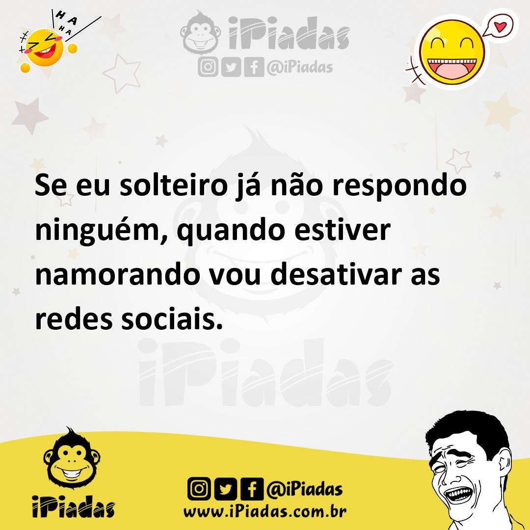 Ilustração de Se eu solteiro já não respondo ninguém, quando estiver namorando vou d... no iPiadas