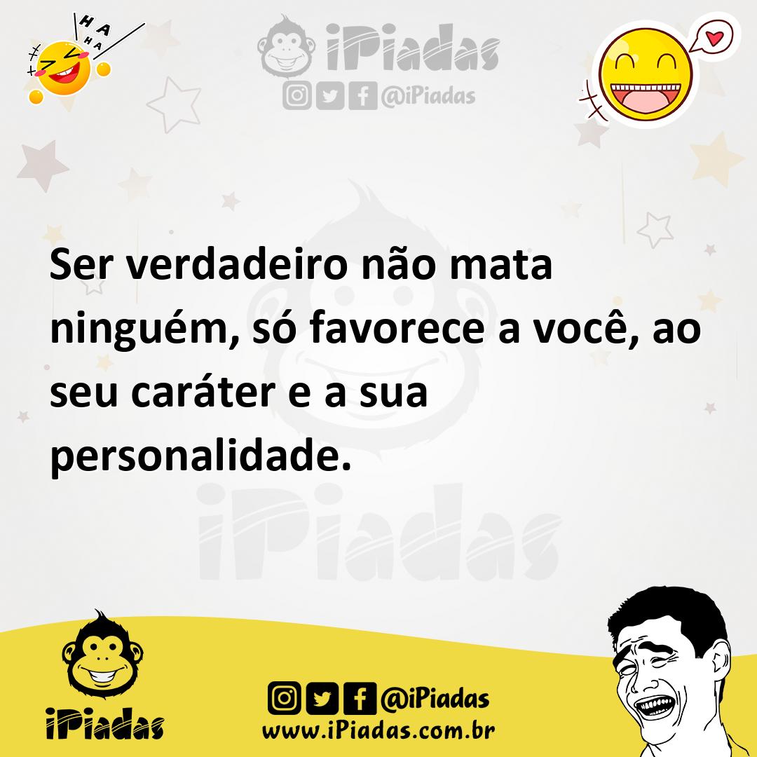 Ilustração de Ser verdadeiro não mata ninguém, só favorece a você, ao seu caráter e... no iPiadas