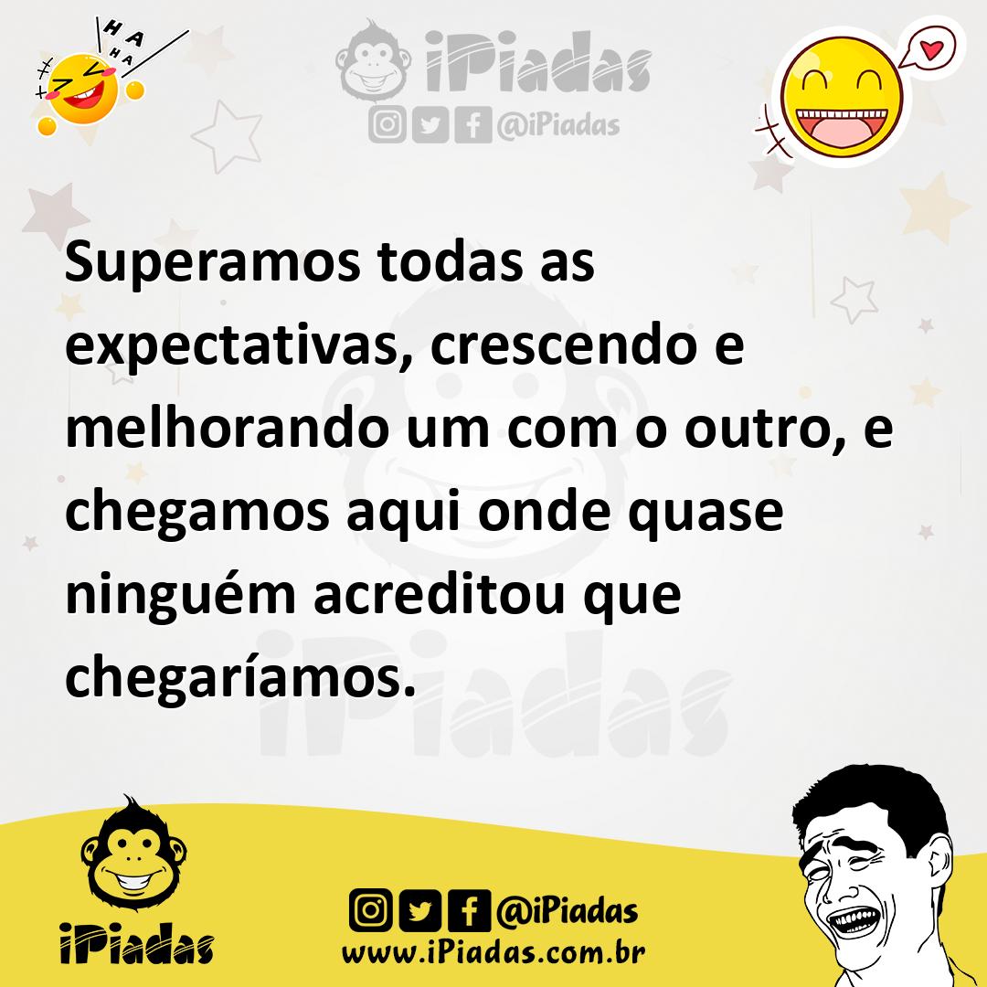 Ilustração de Superamos todas as expectativas, crescendo e melhorando um com o outro... no iPiadas