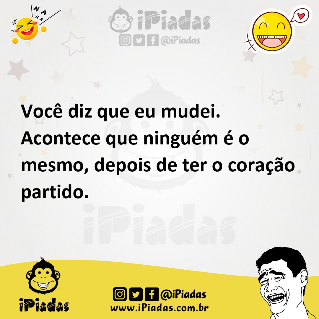 Ilustração de Você diz que eu mudei. Acontece que ninguém é o mesmo, depois de ter o... no iPiadas
