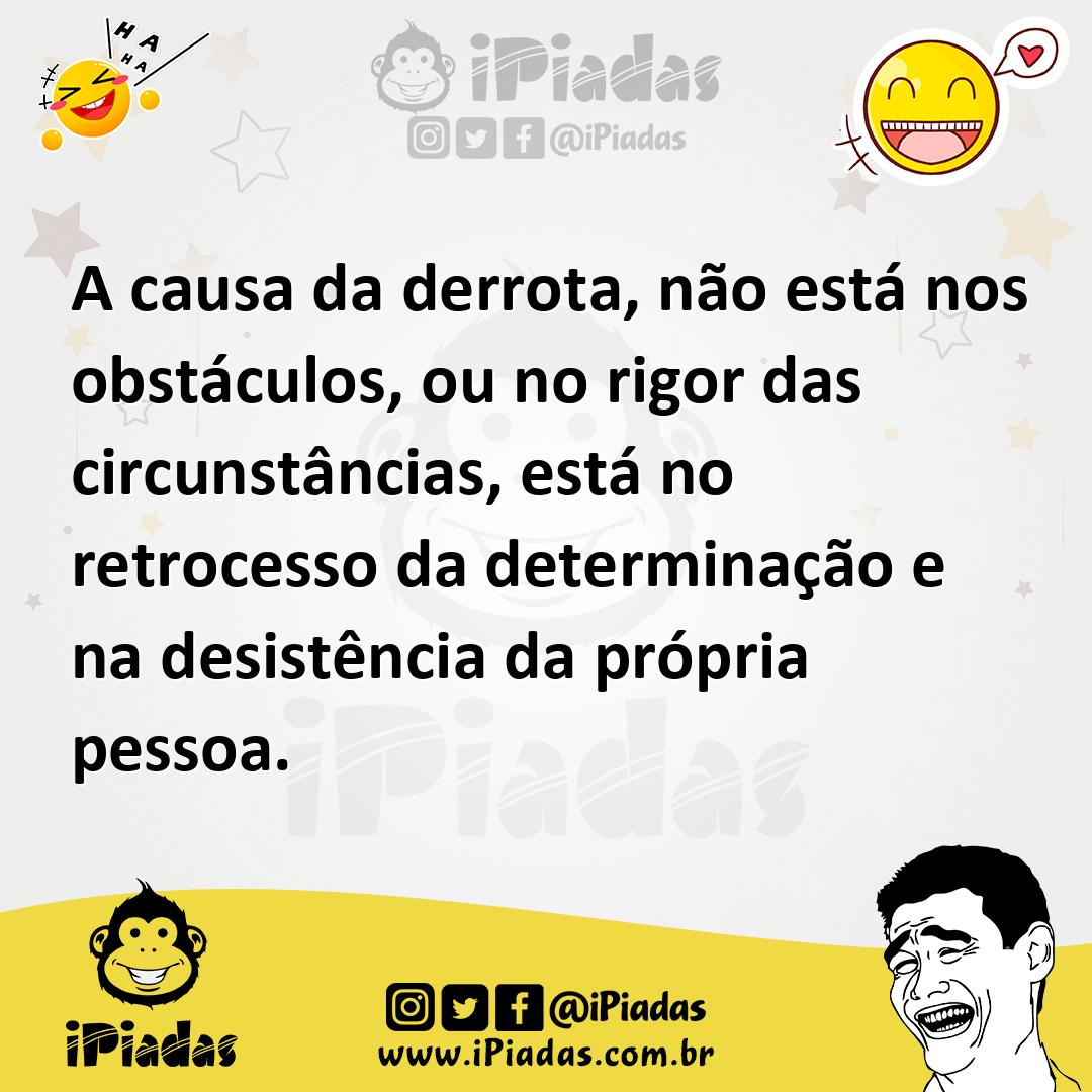 Ilustração de A causa da derrota, não está nos obstáculos, ou no rigor das circunstâ... no iPiadas