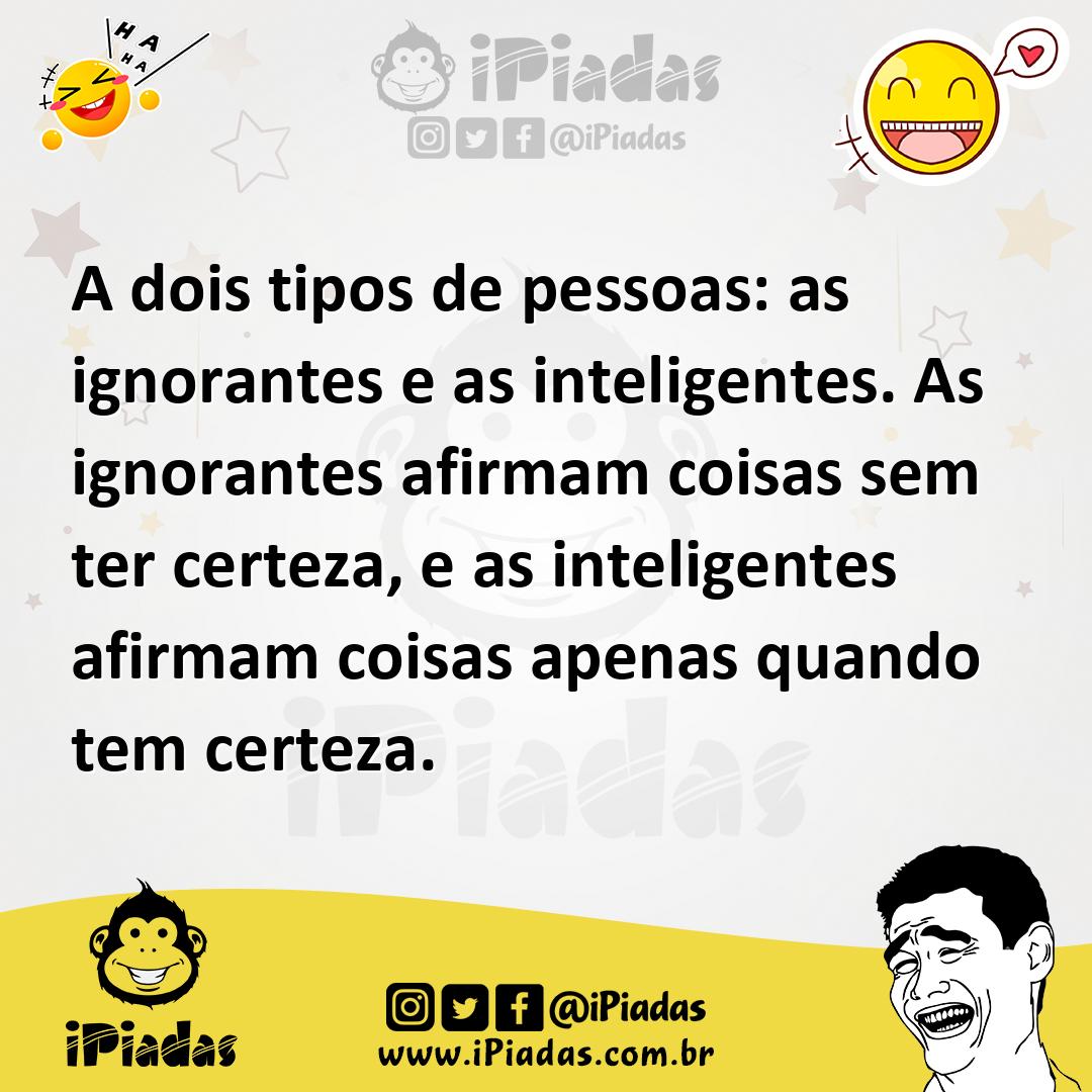 Ilustração de A dois tipos de pessoas: as ignorantes e as inteligentes. As ignorante... no iPiadas