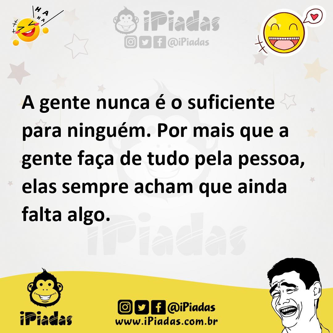 Ilustração de A gente nunca é o suficiente para ninguém. Por mais que a gente faça d... no iPiadas