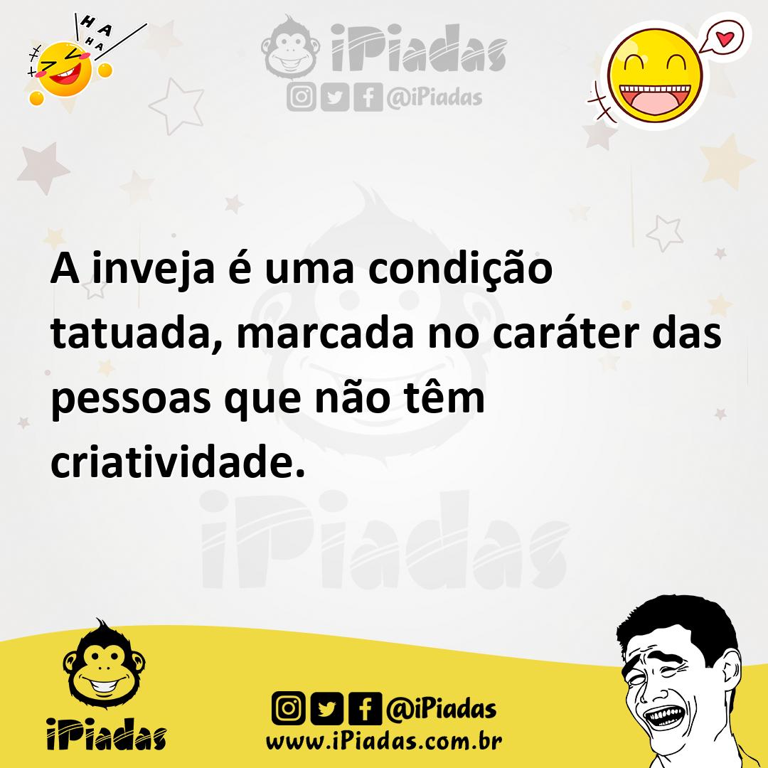 Ilustração de A inveja é uma condição tatuada, marcada no caráter das pessoas que nã... no iPiadas