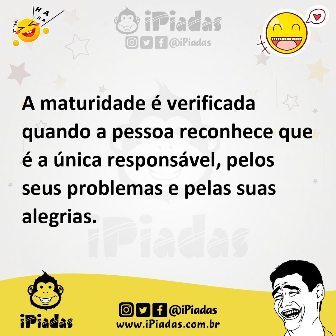 Ilustração de A maturidade é verificada quando a pessoa reconhece que é a única resp... no iPiadas