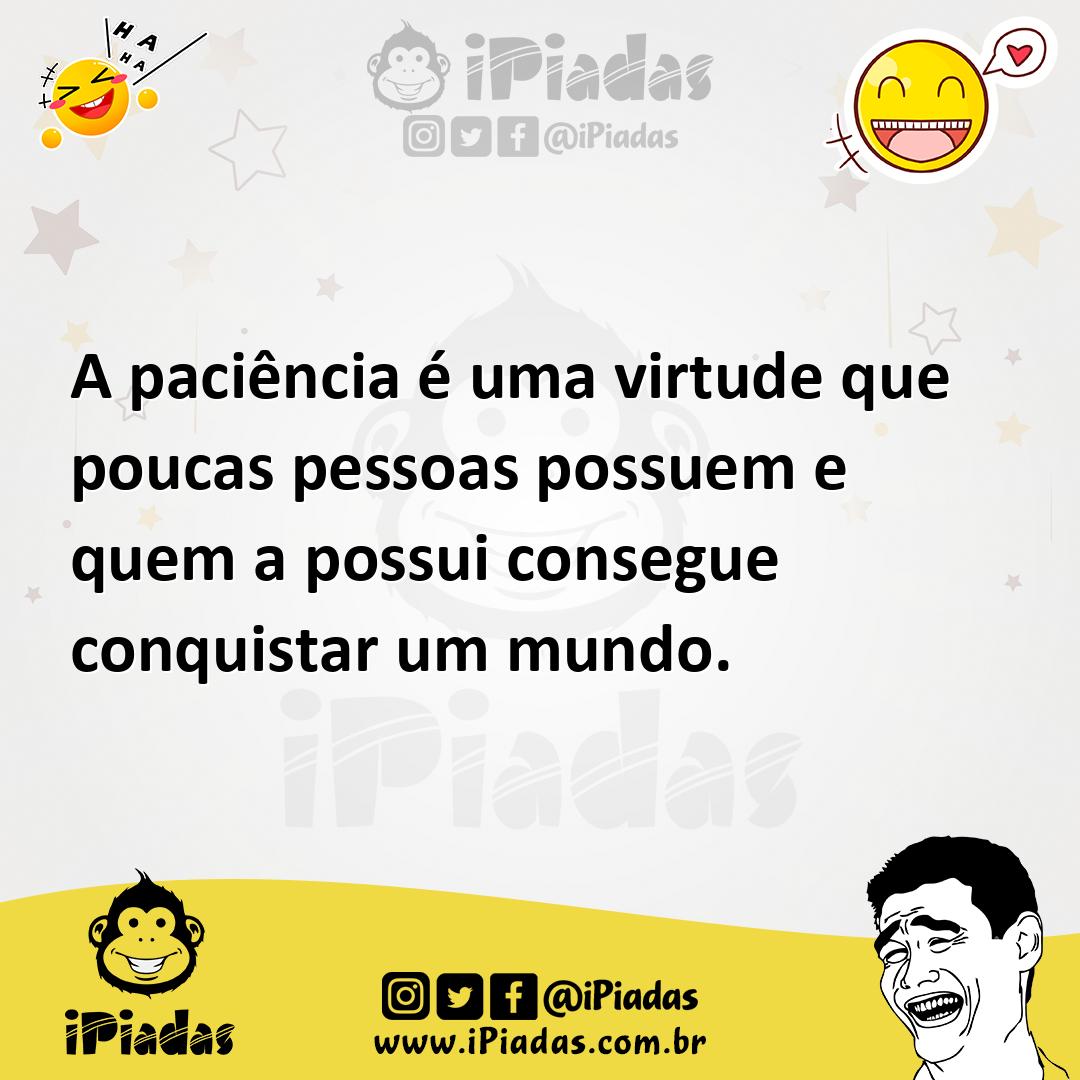 Ilustração de A paciência é uma virtude que poucas pessoas possuem e quem a possui c... no iPiadas