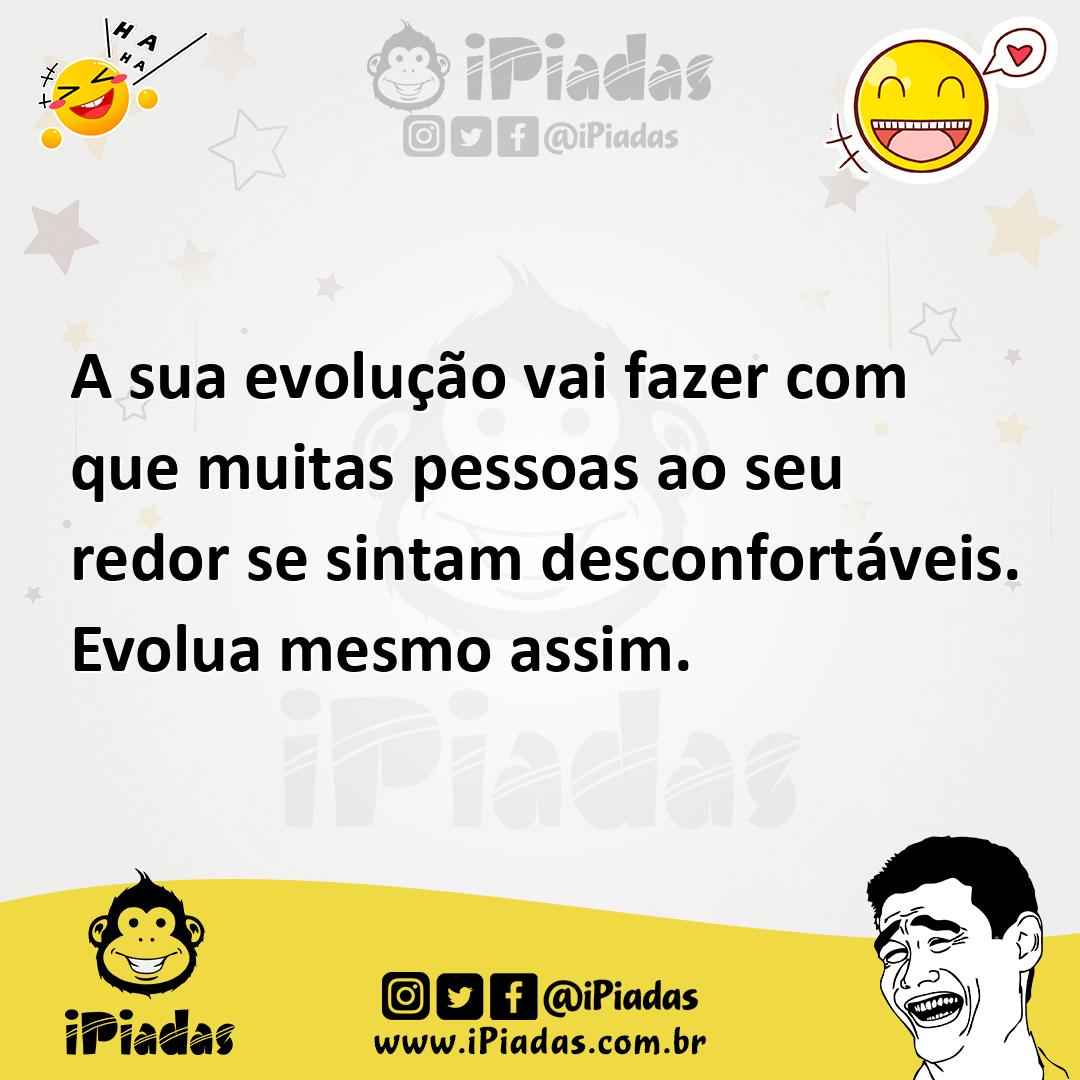 Ilustração de A sua evolução vai fazer com que muitas pessoas ao seu redor se sintam... no iPiadas