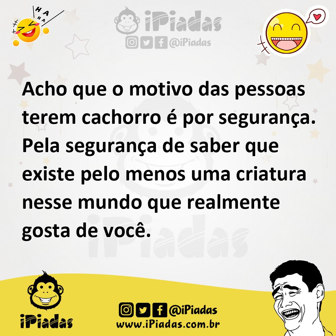 Ilustração de Acho que o motivo das pessoas terem cachorro é por segurança. Pela seg... no iPiadas