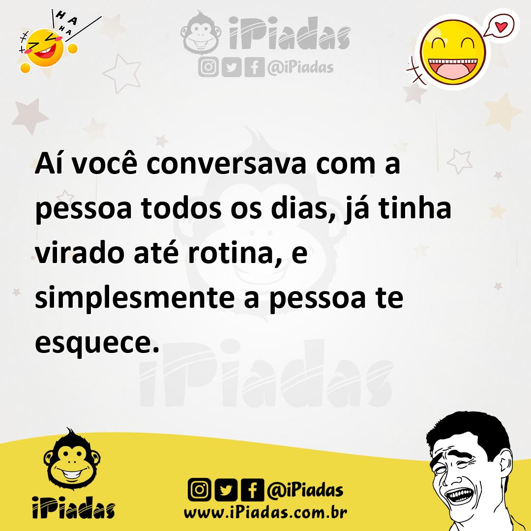 Ilustração de Aí você conversava com a pessoa todos os dias, já tinha virado até rot... no iPiadas