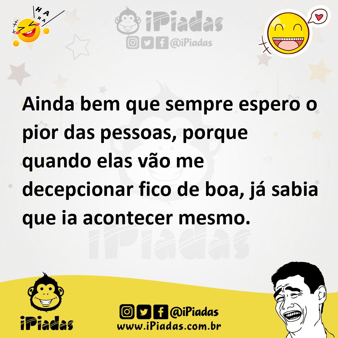 Ilustração de Ainda bem que sempre espero o pior das pessoas, porque quando elas vão... no iPiadas