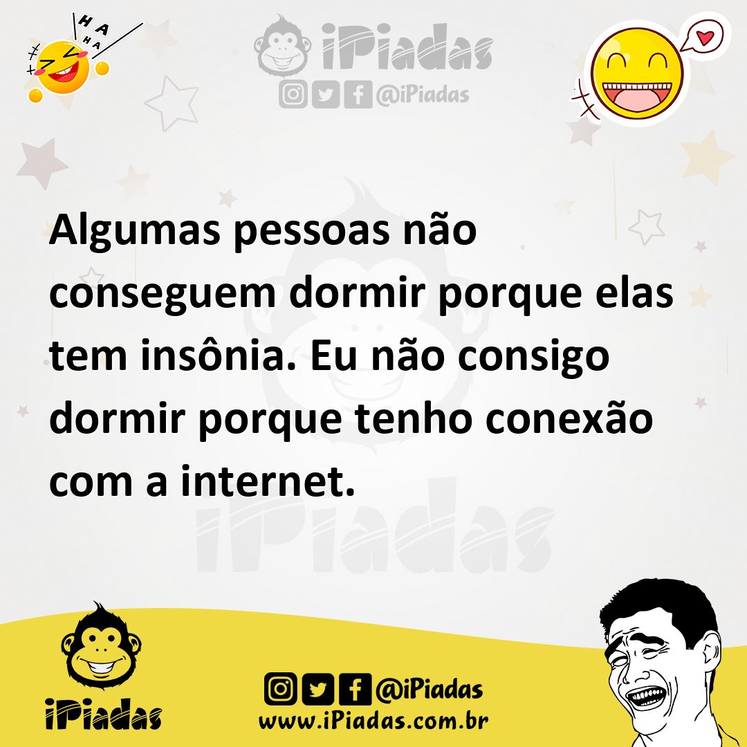 Ilustração de Algumas pessoas não conseguem dormir porque elas tem insônia. Eu não c... no iPiadas
