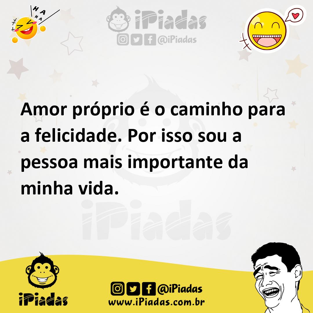 Ilustração de Amor próprio é o caminho para a felicidade. Por isso sou a pessoa mais... no iPiadas