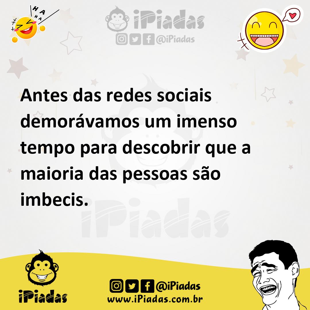 Ilustração de Antes das redes sociais demorávamos um imenso tempo para descobrir que... no iPiadas