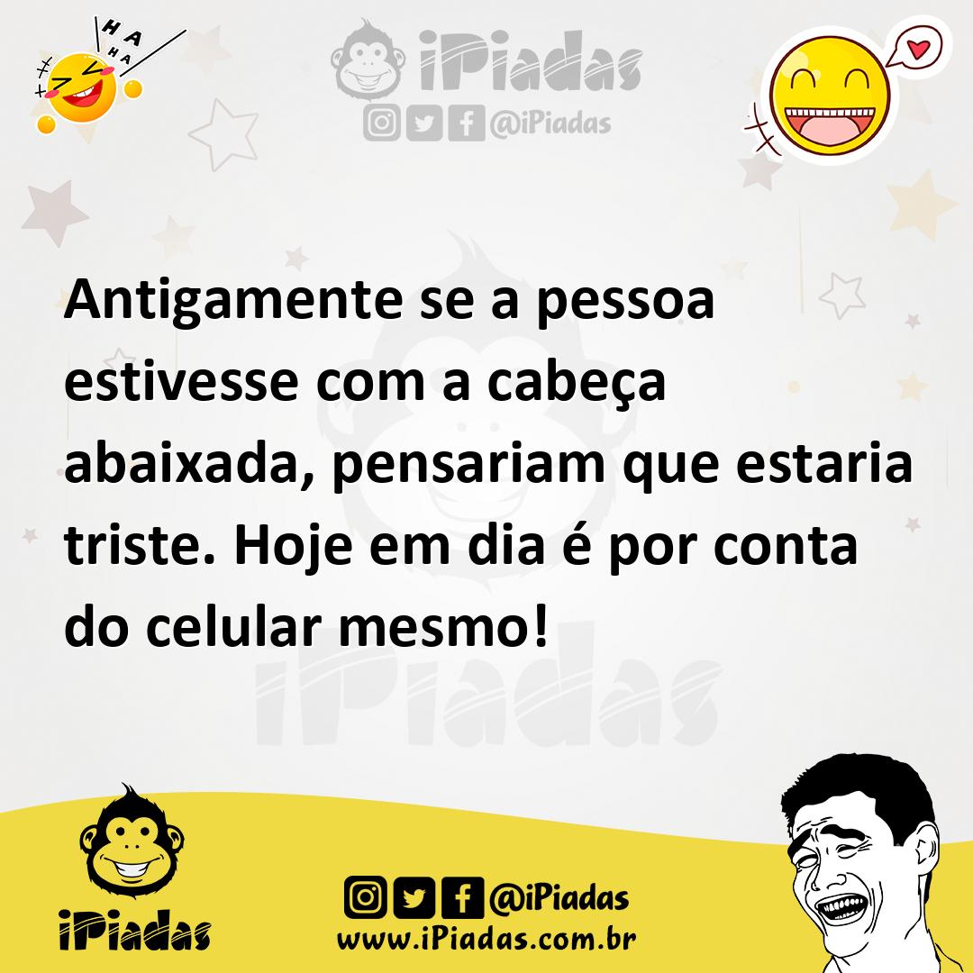 Ilustração de Antigamente se a pessoa estivesse com a cabeça abaixada, pensariam que... no iPiadas