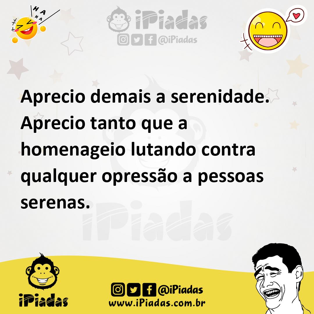 Ilustração de Aprecio demais a serenidade. Aprecio tanto que a homenageio lutando co... no iPiadas