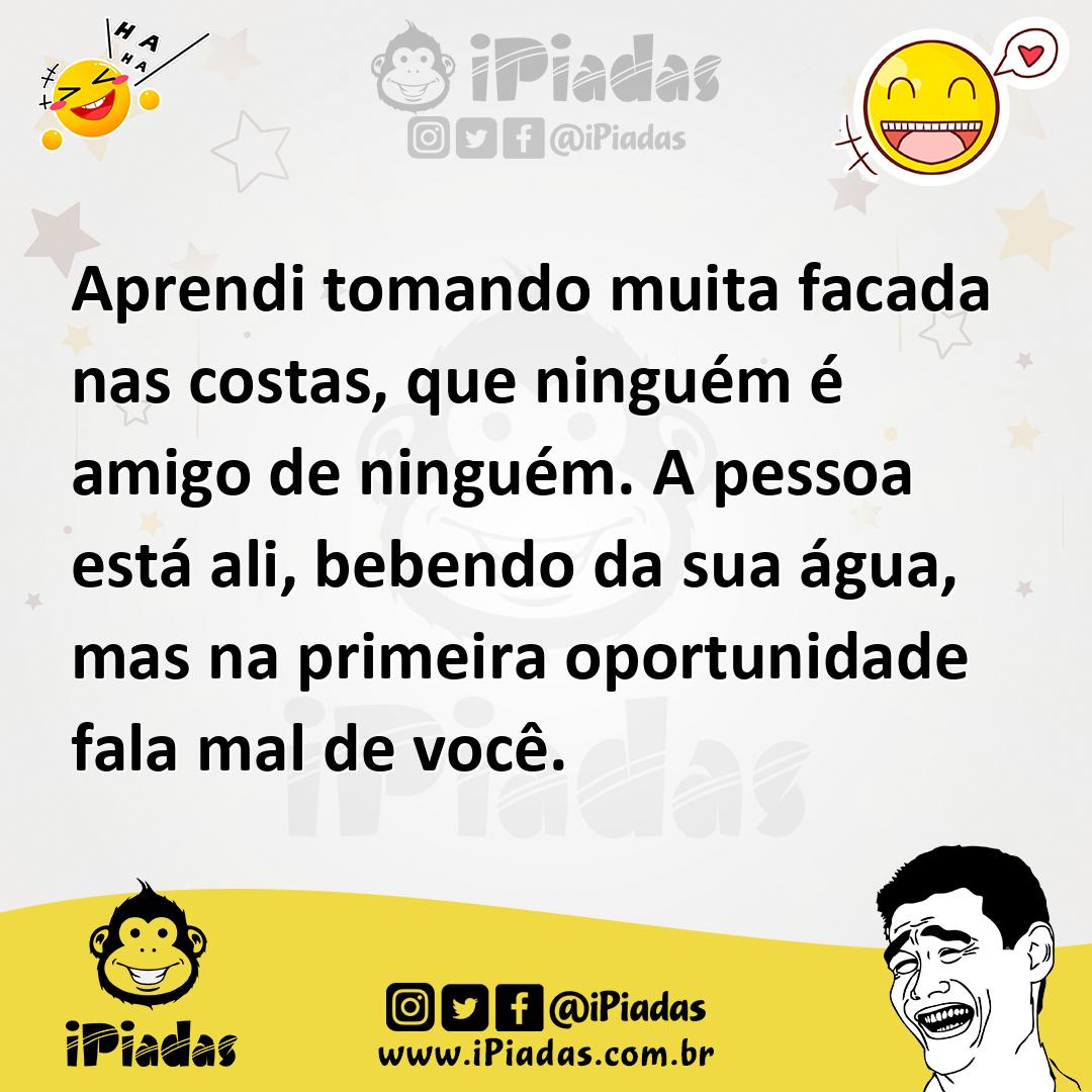 Ilustração de Aprendi tomando muita facada nas costas, que ninguém é amigo de ningué... no iPiadas