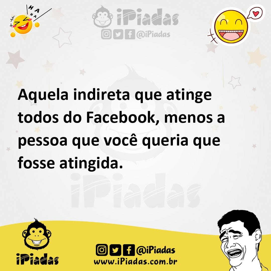 Ilustração de Aquela indireta que atinge todos do Facebook, menos a pessoa que você... no iPiadas