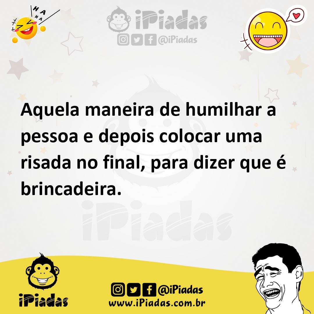 Ilustração de Aquela maneira de humilhar a pessoa e depois colocar uma risada no fin... no iPiadas