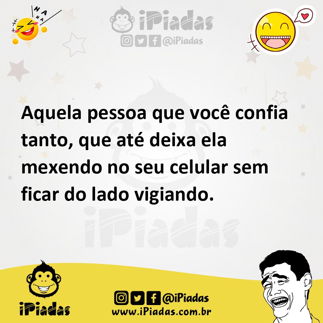 Ilustração de Aquela pessoa que você confia tanto, que até deixa ela mexendo no seu... no iPiadas