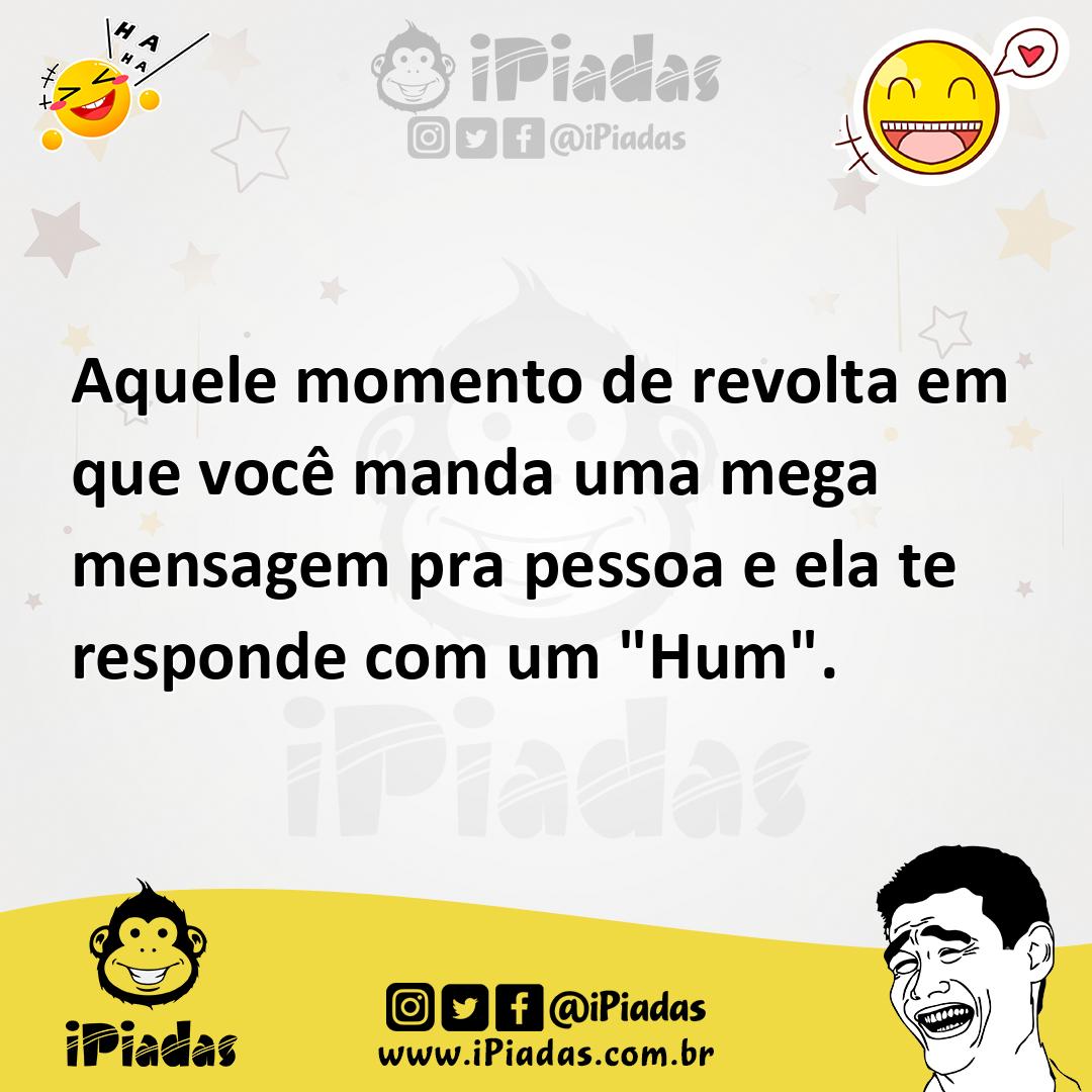 Ilustração de Aquele momento de revolta em que você manda uma mega mensagem pra pess... no iPiadas