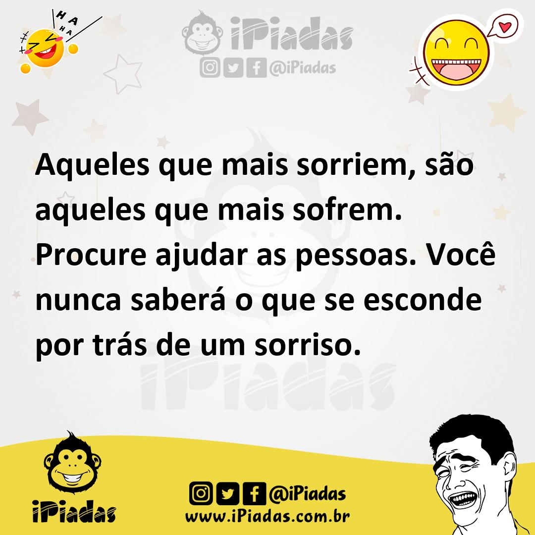 Ilustração de Aqueles que mais sorriem, são aqueles que mais sofrem. Procure ajudar... no iPiadas