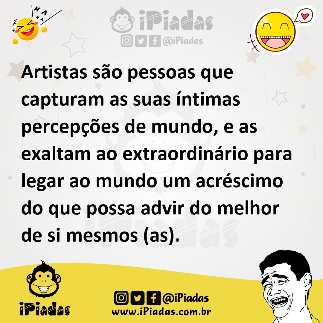 Ilustração de Artistas são pessoas que capturam as suas íntimas percepções de mundo,... no iPiadas