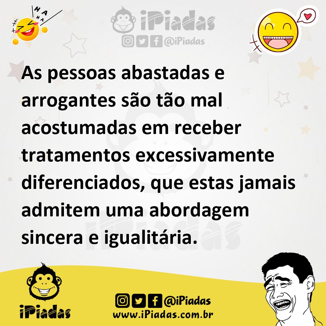 Ilustração de As pessoas abastadas e arrogantes são tão mal acostumadas em receber t... no iPiadas
