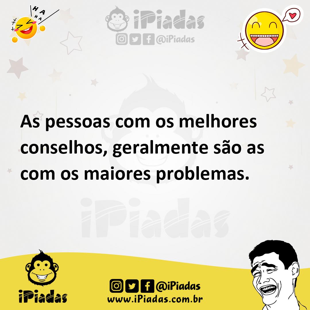 Ilustração de As pessoas com os melhores conselhos, geralmente são as com os maiores... no iPiadas
