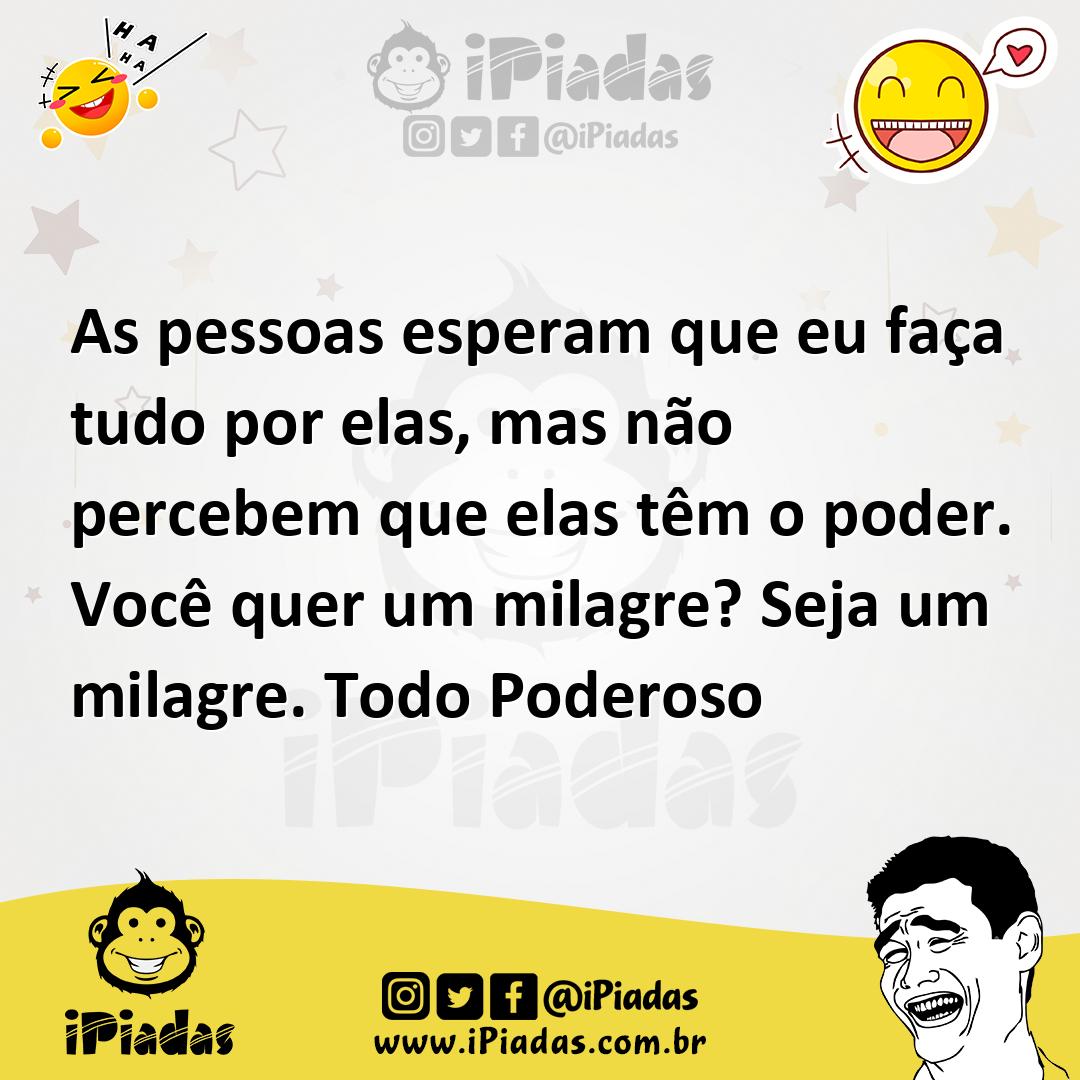 Ilustração de As pessoas esperam que eu faça tudo por elas, mas não percebem que ela... no iPiadas