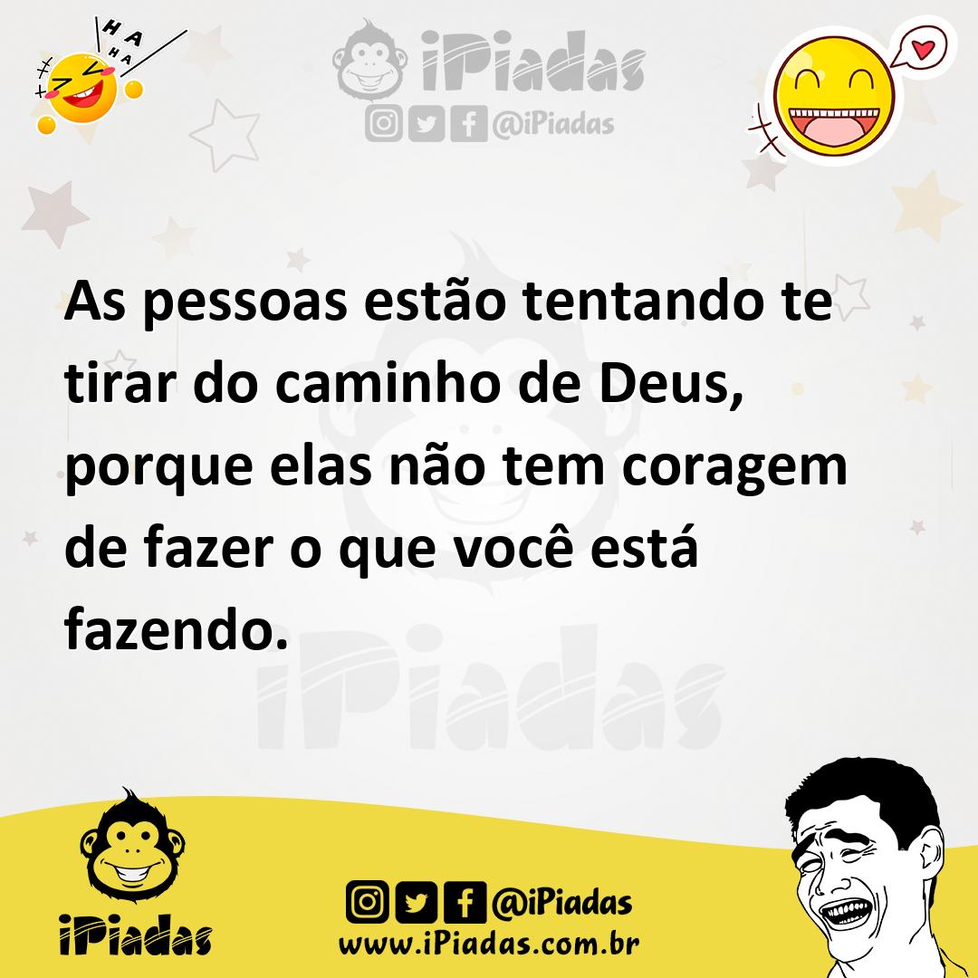 Ilustração de As pessoas estão tentando te tirar do caminho de Deus, porque elas não... no iPiadas