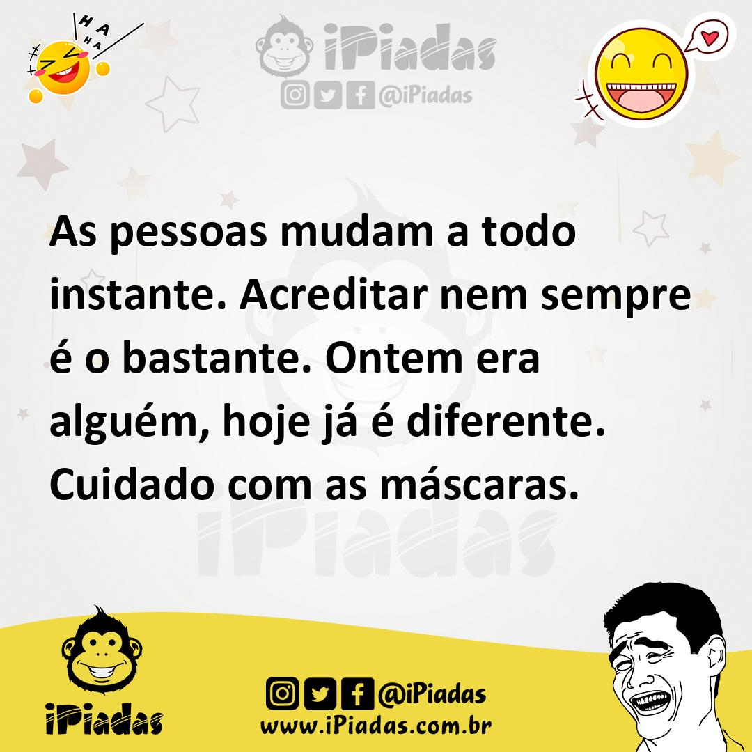Ilustração de As pessoas mudam a todo instante. Acreditar nem sempre é o bastante. O... no iPiadas