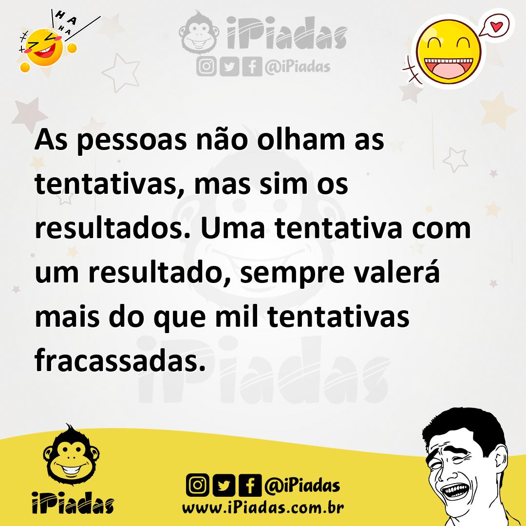 Ilustração de As pessoas não olham as tentativas, mas sim os resultados. Uma tentati... no iPiadas