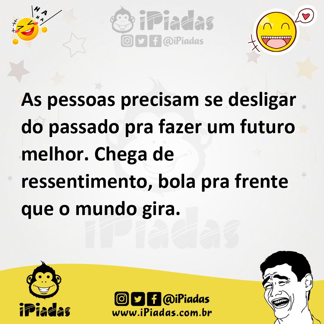 Ilustração de As pessoas precisam se desligar do passado pra fazer um futuro melhor.... no iPiadas