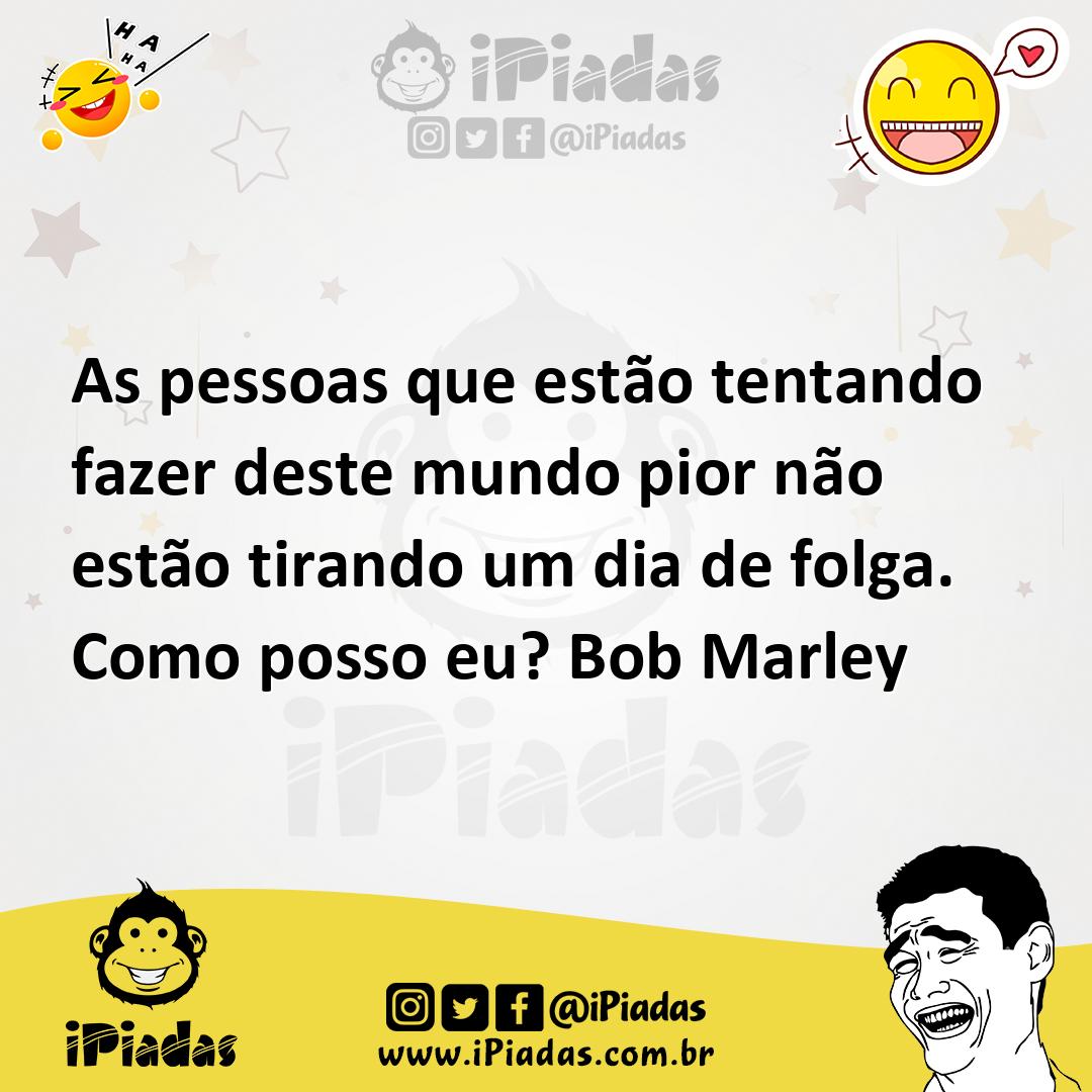 Ilustração de As pessoas que estão tentando fazer deste mundo pior não estão tirando... no iPiadas