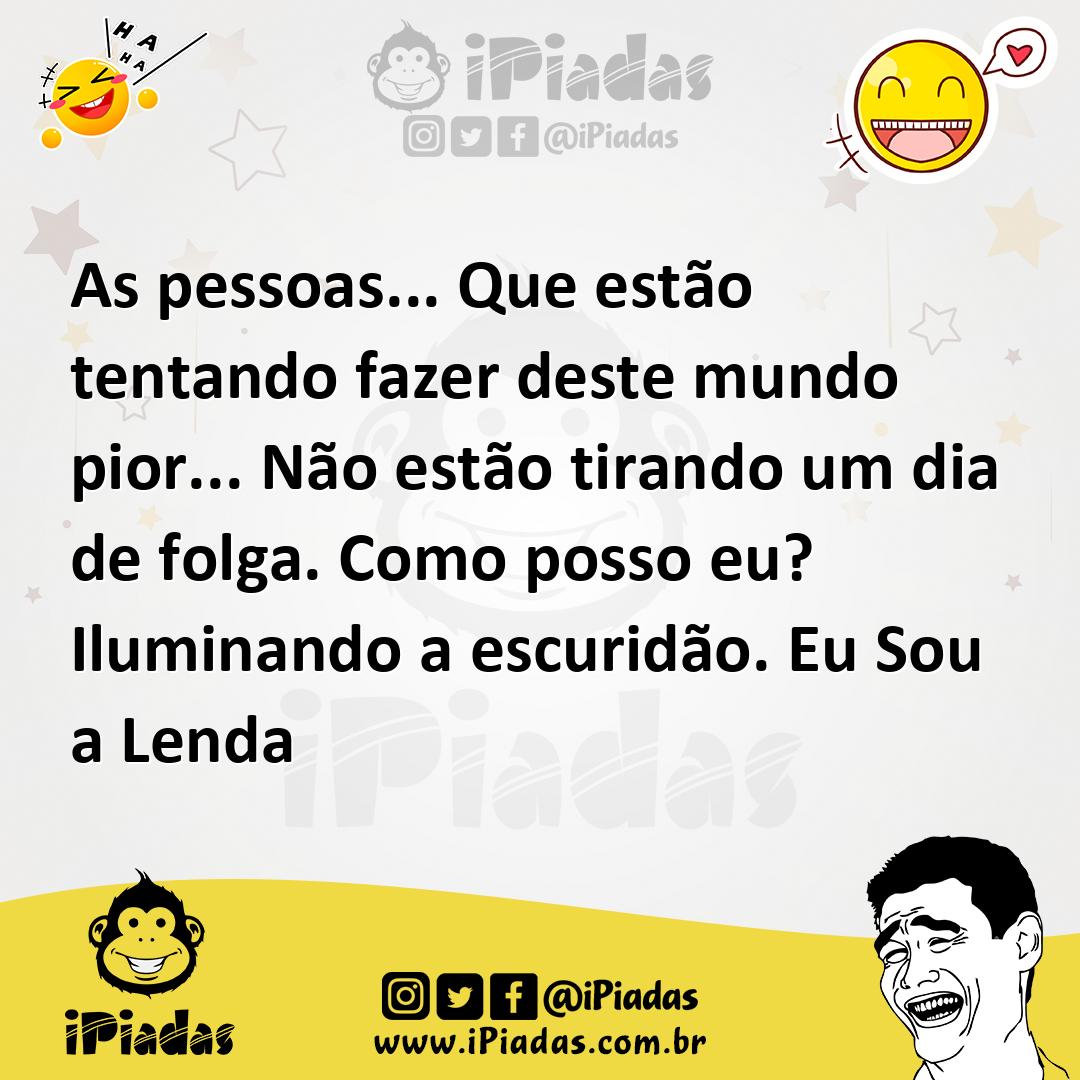 Ilustração de As pessoas... Que estão tentando fazer deste mundo pior... Não estão t... no iPiadas