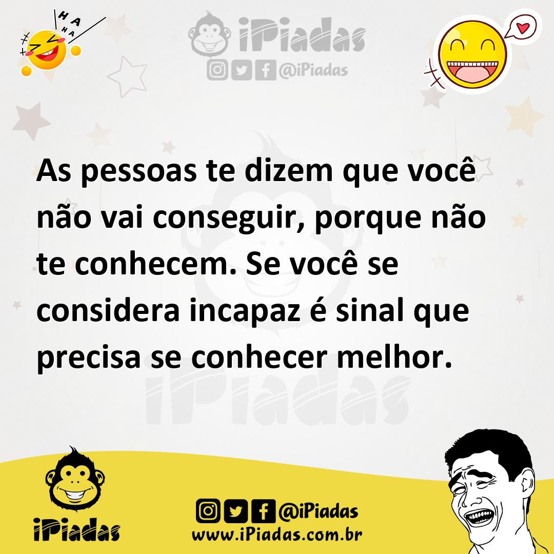 Ilustração de As pessoas te dizem que você não vai conseguir, porque não te conhecem... no iPiadas