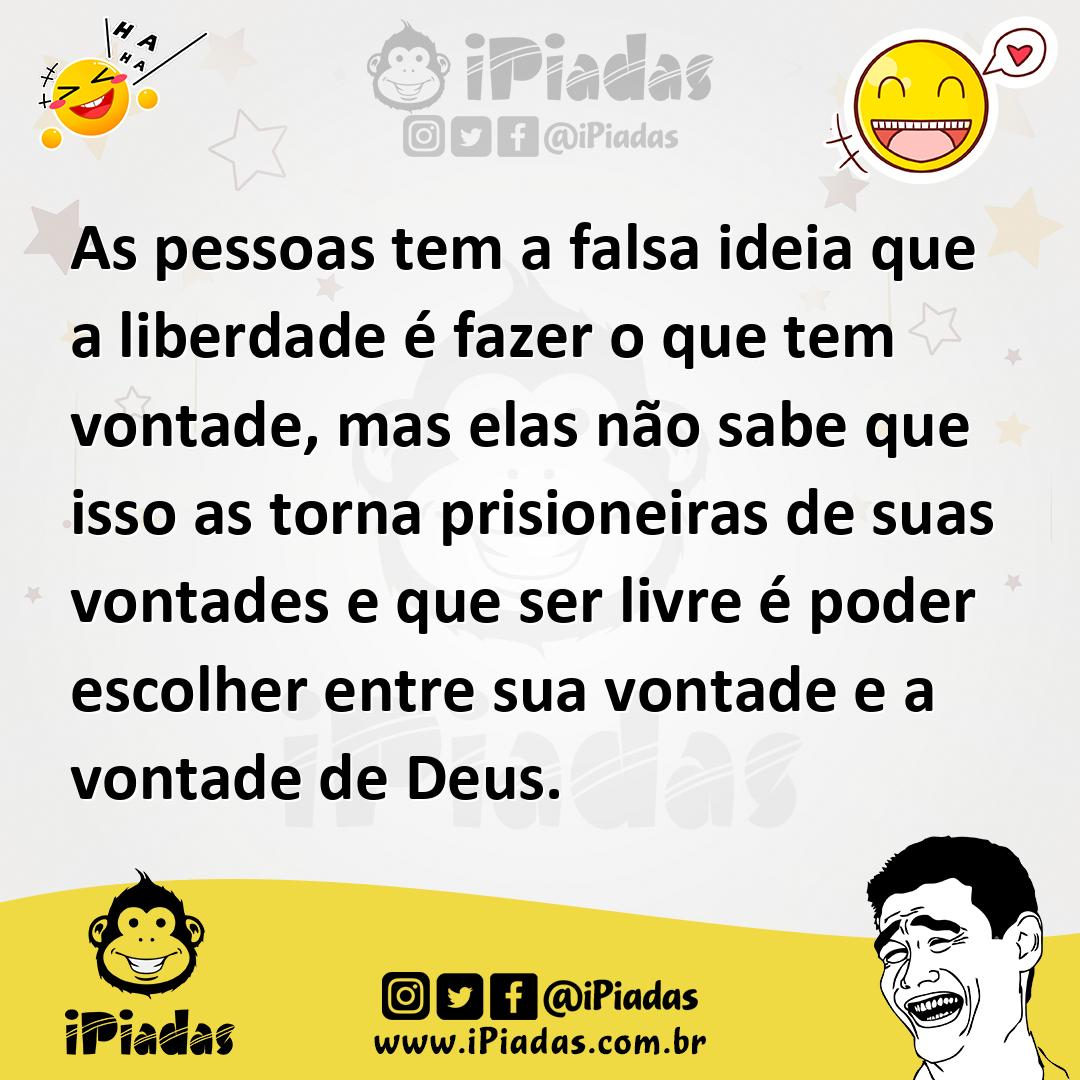 Ilustração de As pessoas tem a falsa ideia que a liberdade é fazer o que tem vontade... no iPiadas