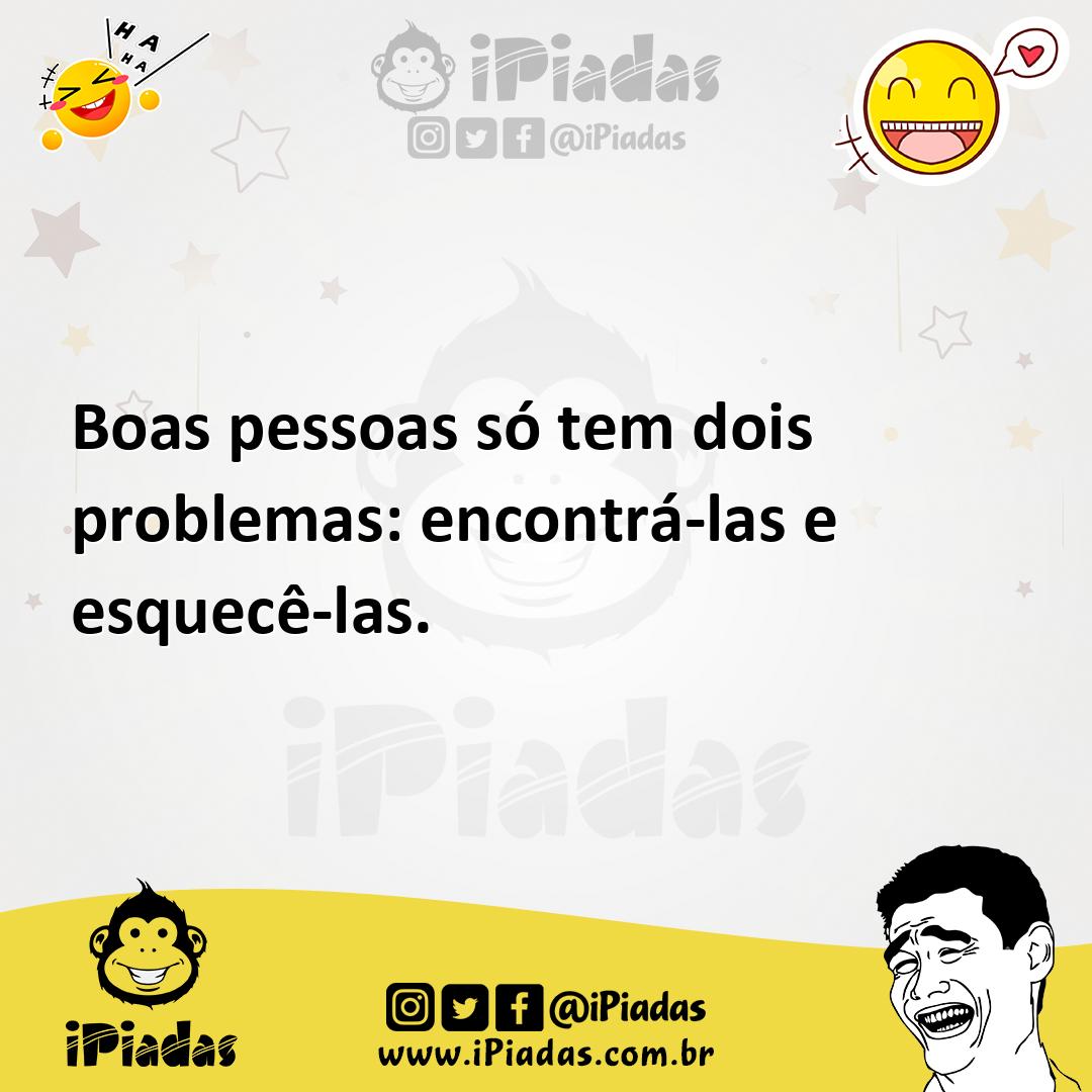 Ilustração de Boas pessoas só tem dois problemas: encontrá-las e esquecê-las. no iPiadas