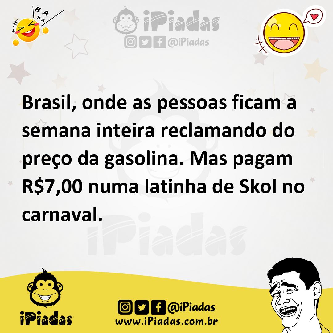 Ilustração de Brasil, onde as pessoas ficam a semana inteira reclamando do preço da... no iPiadas