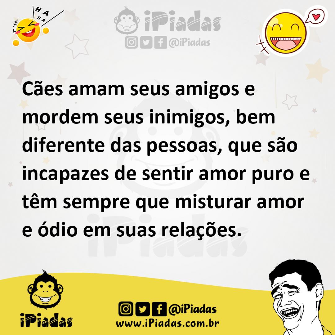 Ilustração de Cães amam seus amigos e mordem seus inimigos, bem diferente das pessoa... no iPiadas