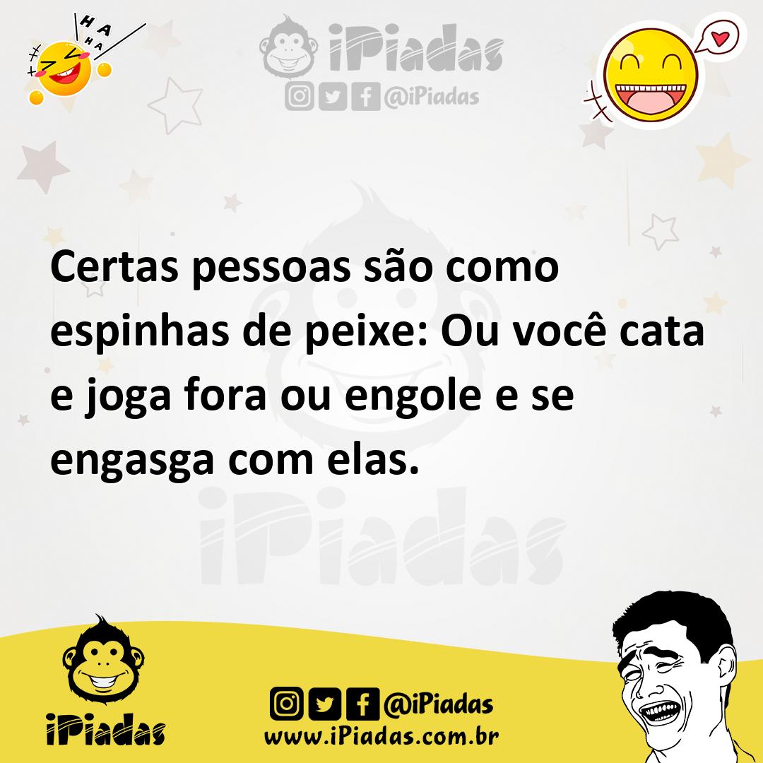 Ilustração de Certas pessoas são como espinhas de peixe: Ou você cata e joga fora ou... no iPiadas