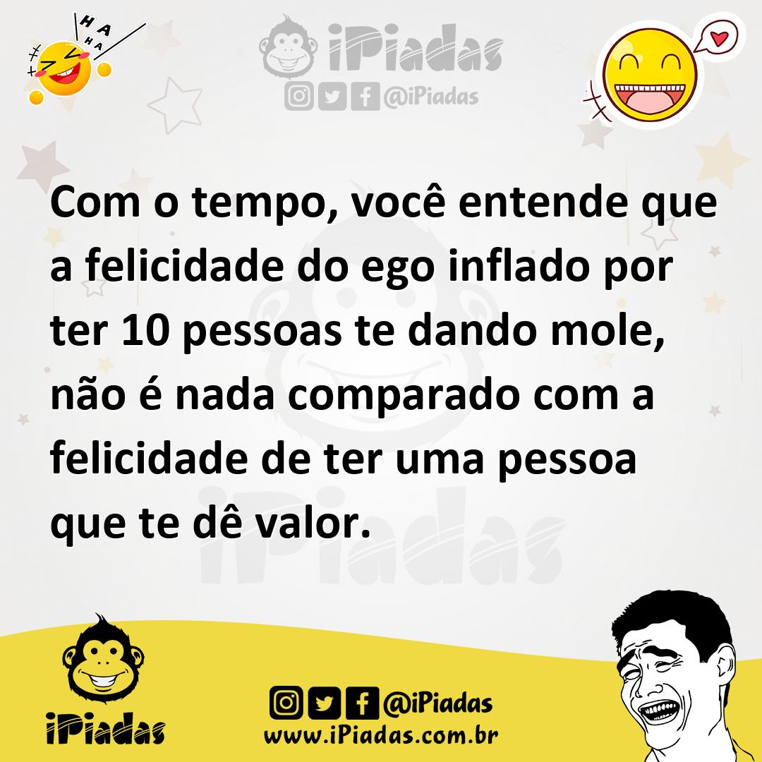 Ilustração de Com o tempo, você entende que a felicidade do ego inflado por ter 10 p... no iPiadas