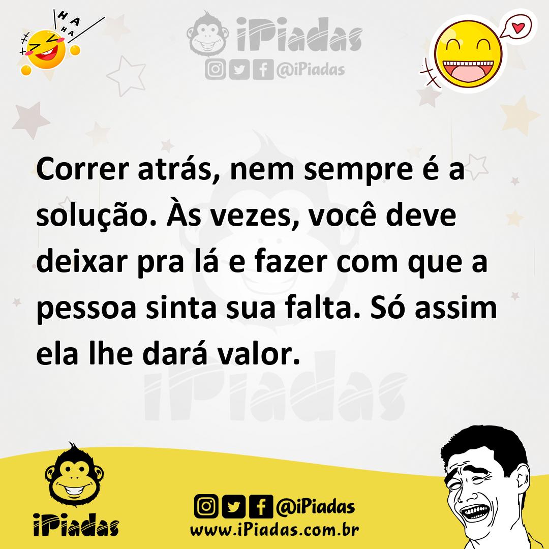 Ilustração de Correr atrás, nem sempre é a solução. Às vezes, você deve deixar pra l... no iPiadas