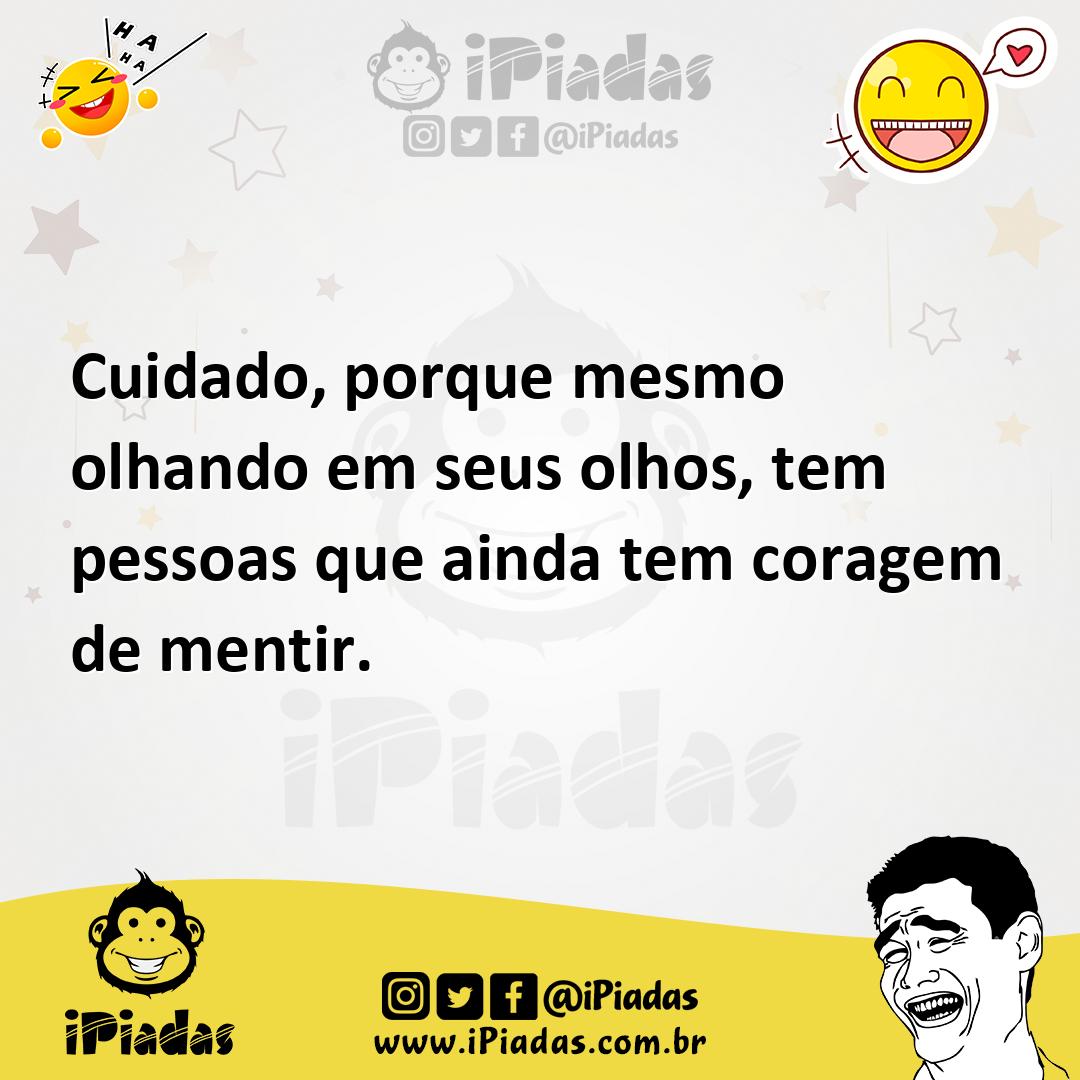 Ilustração de Cuidado, porque mesmo olhando em seus olhos, tem pessoas que ainda tem... no iPiadas
