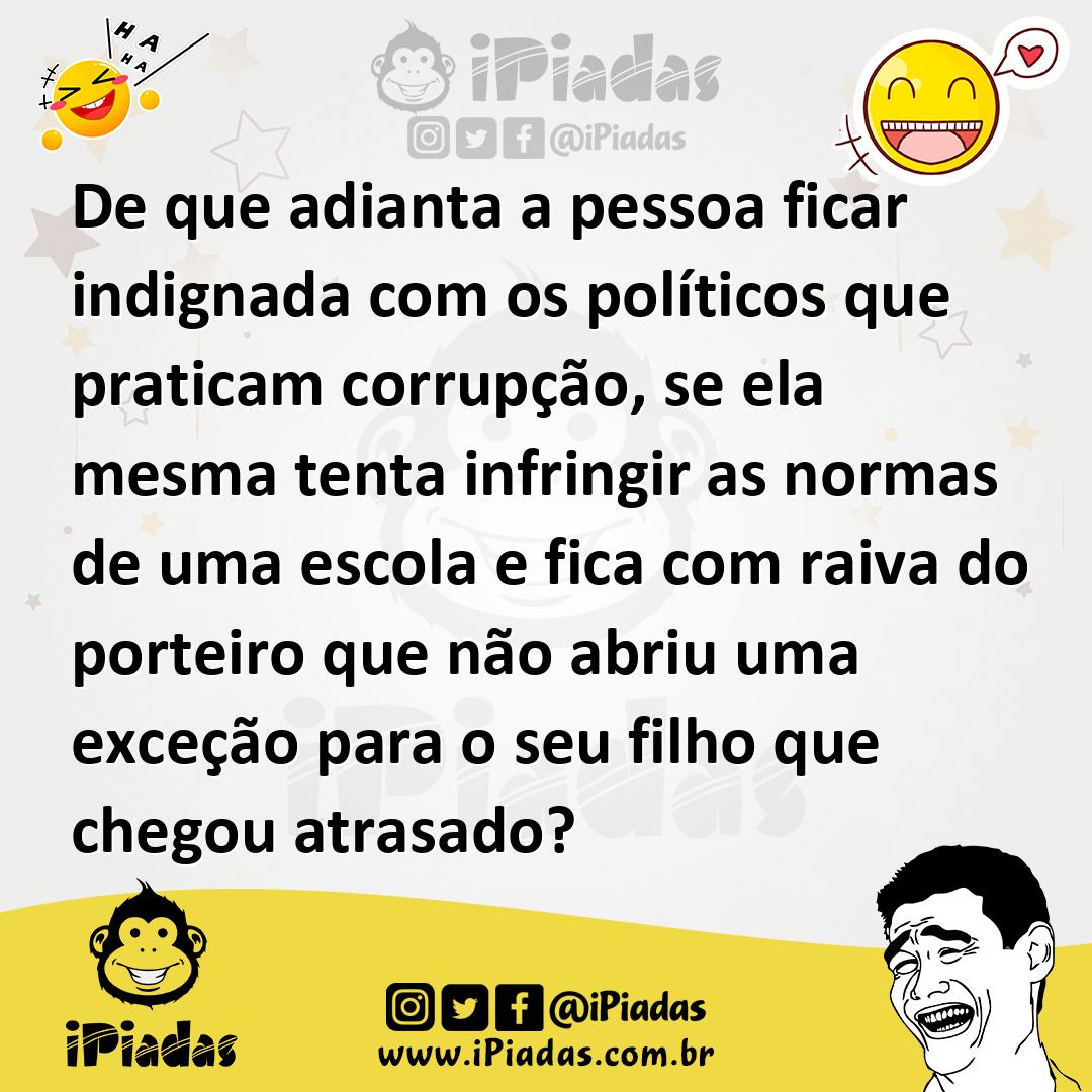 Ilustração de De que adianta a pessoa ficar indignada com os políticos que praticam... no iPiadas