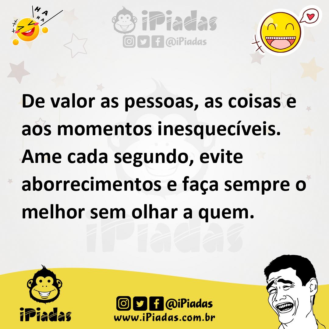Ilustração de De valor as pessoas, as coisas e aos momentos inesquecíveis. Ame cada... no iPiadas