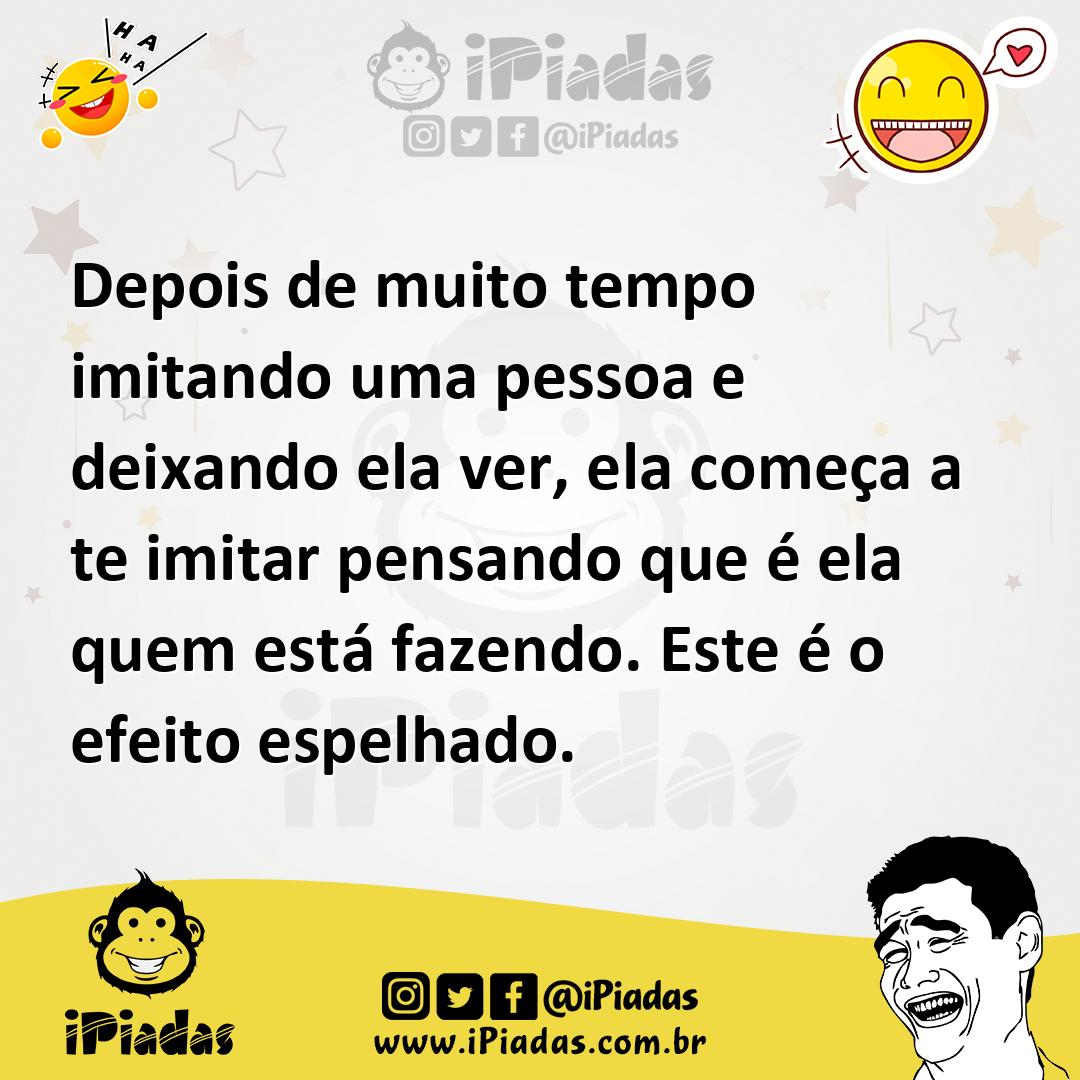 Ilustração de Depois de muito tempo imitando uma pessoa e deixando ela ver, ela come... no iPiadas