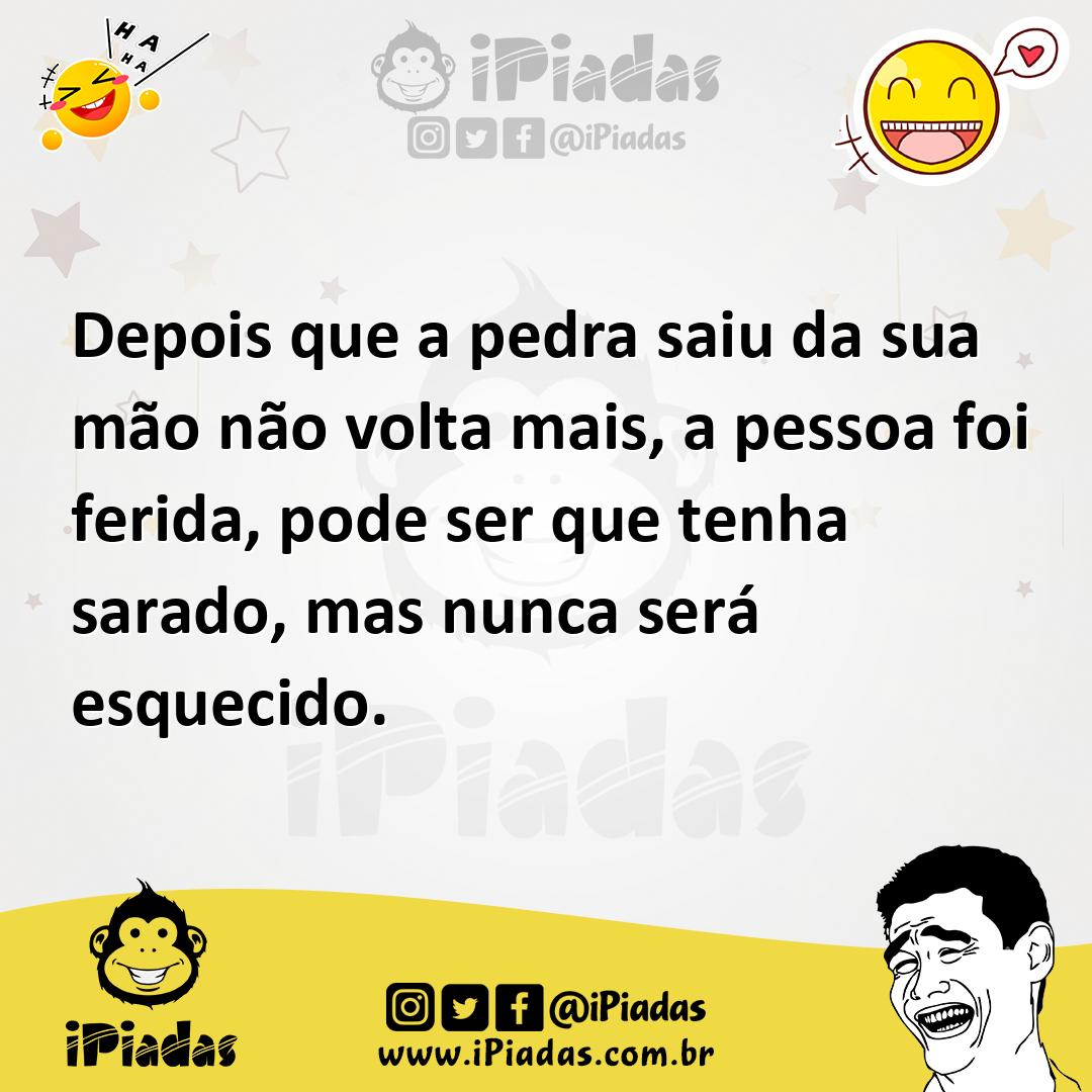 Ilustração de Depois que a pedra saiu da sua mão não volta mais, a pessoa foi ferida... no iPiadas
