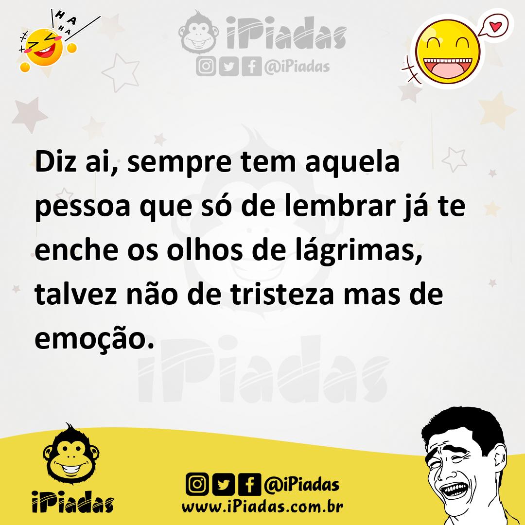 Ilustração de Diz ai, sempre tem aquela pessoa que só de lembrar já te enche os olho... no iPiadas