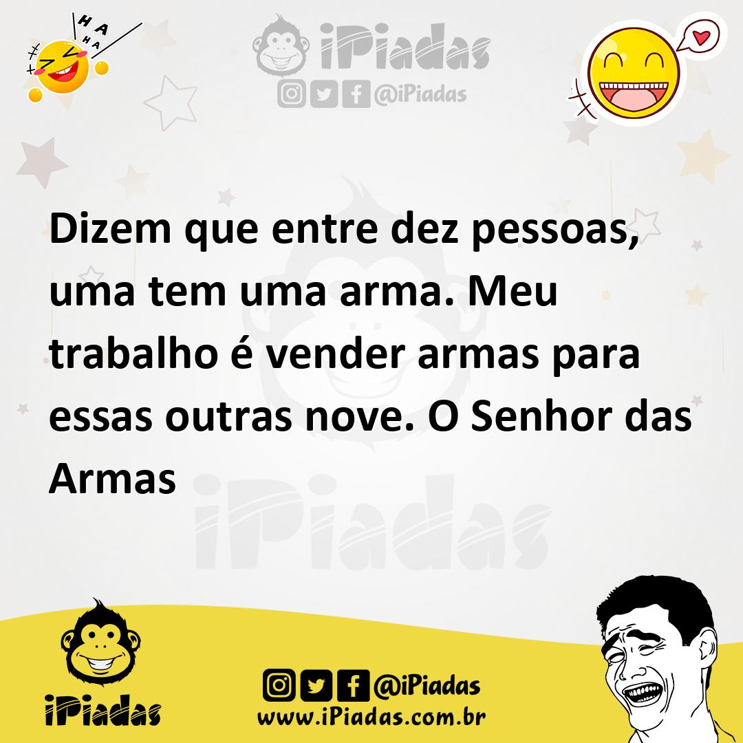 Ilustração de Dizem que entre dez pessoas, uma tem uma arma. Meu trabalho é vender a... no iPiadas